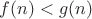 $f(n)< g(n)$