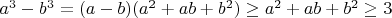 $a^3-b^3=(a-b)(a^2+ab+b^2)\geq a^2+ab+b^2\geq 3$