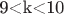 9<k<10