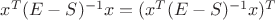 $x^T(E-S)^{-1}x=(x^T(E-S)^{-1}x)^T$