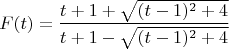 $$F(t)=\frac{t+1+\sqrt{(t-1)^2+4}}{t+1-\sqrt{(t-1)^2+4}}$$