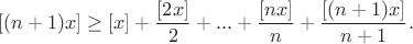 $$[(n+1)x]\ge[x]+\frac{[2x]}2+...+\frac{[nx]}n+\frac{[(n+1)x]}{n+1}.$$