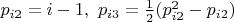 $p_{i2}=i-1,\ p_{i3}=\frac{1}{2}(p_{i2}^2-p_{i2})$