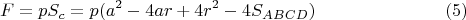 $$F=pS_c=p(a^2-4ar+4r^2-4S_{ABCD})\eqno(5)$$