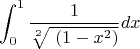 $$\int_{0}^{1}  \frac 1 {\sqrt[2]{\ (1-x^2)}} dx$$