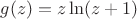 $g(z)=z\ln(z+1)$
