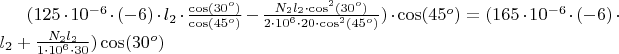 $(125\cdot 10^{-6}\cdot(-6)\cdot l_2 \cdot \frac {\cos(30^o)}{\cos(45^o)} -\frac {N_2l_2 \cdot \cos^2(30^o)}{2\cdot 10^6\cdot20 \cdot \cos^2(45^o)})\cdot\cos(45^o)=(165\cdot10^{-6}\cdot(-6)\cdot l_2+\frac {N_2l_2}{1\cdot10^6\cdot30})\cos(30^o)$