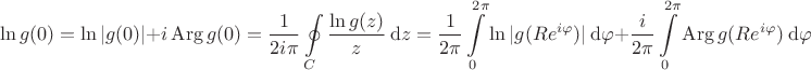 $$
\ln g(0) = \ln |g(0)| + i\operatorname{Arg} g(0) = \dfrac{1}{2 i \pi} \oint \limits_C \dfrac{\ln g(z)}{z} \ \mathrm dz = \dfrac{1}{2 \pi} \int \limits_0^{2 \pi} \ln |g(R e^{i \varphi})| \ \mathrm d\varphi + \dfrac{i}{2 \pi}\int \limits_0^{2 \pi} \operatorname{Arg} g(R e^{i \varphi}) \ \mathrm d\varphi
$$