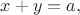 $x+y=a,$