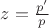 $z=\frac{{p'}}{p}$