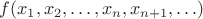 $f(x_1,x_2,\ldots,x_n,x_{n+1},\ldots) $