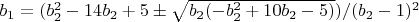$b_1=(b_2^2-14 b_2+5 \pm \sqrt{b_2 (-b_2^2+10 b_2-5)})/(b_2-1)^2$