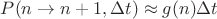 $P(n \rightarrow n + 1, \Delta t) \approx g(n) \Delta t$