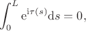 $$\int_0^L \mathrm{e}^{\mathrm{i}\tau(s)}\mathrm{d}s = 0,$$