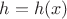 $h=h(x)$