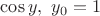 $\cos y,\ y_0=1$