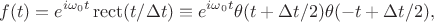 $$f(t)=e^{i\omega_0 t}\operatorname{rect}(t/\Delta t)\equiv e^{i\omega_0 t}\theta(t+\Delta t/2)\theta(-t+\Delta t/2),$$