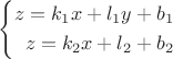 $ \left\{
\begin{aligned}
z = k_1 x + l_1 y + b_1 \\
z = k_2 x + l_2 + b_2\\
\end{aligned}
\right. $