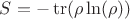$S = -\operatorname{tr}(\rho \ln(\rho))$