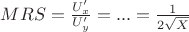 $MRS=\frac{U'_x}{U'_y}=...=\frac{1}{2\sqrt{X}}$