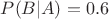 $P(B|A)=0.6$