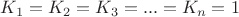 $K_1=K_2=K_3=...=K_n=1$