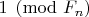 $1\pmod {F_{n}}$