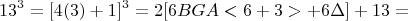 $$13^3=[4(3)+1]^3 = 2[6BGA<6+3> + 6\Delta]+13 =$$