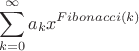 $$\sum\limits_{k=0}^{\infty}a_kx^{Fibonacci(k)}$$