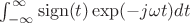 $\int_{-\infty}^{\infty} \operatorname{sign}(t)  \exp(-j\omega t) dt$