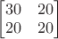 $\begin{bmatrix}30&20\\20&20\end{bmatrix}$