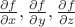 $\frac{\partial f}{\partial x}, \frac{\partial f}{\partial y}, \frac{\partial f}{\partial z}$