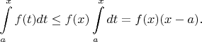 $$
\int\limits_a^x f(t)dt \leq f(x)\int\limits_a^x dt = f(x)(x-a).
$$