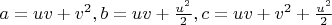$a=uv+v^2, b=uv+\frac{u^2}2 ,c=uv+v^2+\frac{u^2}2$