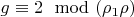 $g \equiv 2 \mod (\rho_1 \rho)$