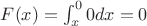 $F(x)=\int_x^0 0 dx=0$
