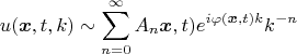 $$u(\boldsymbol{x},t, k)\sim \sum_{n=0}^\infty A_n \boldsymbol{x},t) e^{i\varphi (\boldsymbol{x},t)k} k^{-n}$$