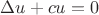 $\Delta u + cu = 0$