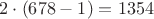 $2 \cdot (678-1)=1354$