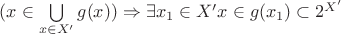 $(x\in \bigcup\limits_{x\in X'}g(x))\Rightarrow \exists x_1\in X' x\in g(x_1)\subset 2^{X'}$
