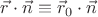 $\vec r\cdot\vec n\equiv\vec r_0\cdot\vec n$