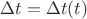 $\Delta t = \Delta t(t)$