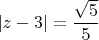 $\left|z-3\right|=\dfrac{\sqrt 5}{5}$
