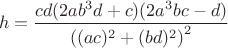 $$h=\dfrac{cd(2ab^3d+c)(2a^3bc-d)}{\left ( (ac)^2+(bd)^2 \right )^2}$$