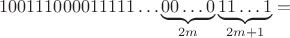 $$100111000011111\dots\underbrace{00\dots0}_{2m}\underbrace{11\dots1}_{2m+1}=$$