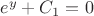 $e^y+C_1=0$