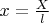 $x=\frac {X} {l}$