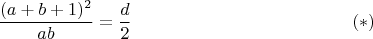 $$\frac{(a+b+1)^2}{ab}=\frac{d}{2}\eqno(*)$$