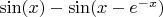 $\sin(x)-\sin(x-e^{-x})$