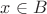 $ x \in B $